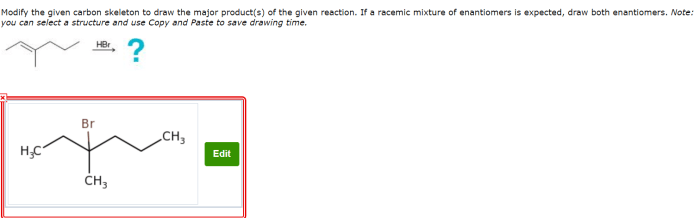 Modify the given carbon skeleton to draw the major products